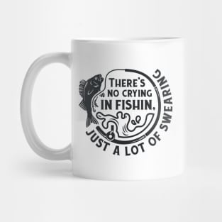 There's No Crying In Fishin, Just a Lot Of Swearing Mug